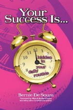 Your Success Is Hidden in Your Daily Routine - Bernie De Souza