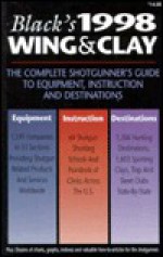 Black's 1998 Wing & Clay: The Complete Shotgunner's Guide to Equipment, Instruction and Destinations (Black's Wing & Clay: The Complete Shotgunner's Guide to Equipment, Instruction & Destinations) - Jim Black