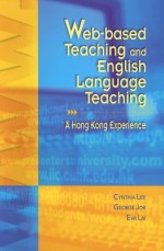 Web-Based Teaching and English Language Teaching: A Hong Kong Experience - Cynthia Lee, George Jor, Eva Lai