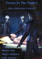 Terror In The Night I - Alien Abduction Exposed! - Martha Jette, Dawn Colclasure, Usko Ahonen