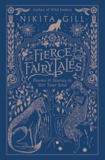 Fierce Fairytales: Poems and Stories to Stir Your Soul - Nikita Gill