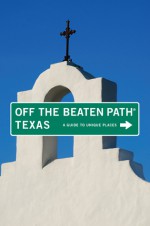 Texas Off the Beaten Path, 8th: A Guide to Unique Places - June Naylor