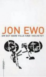 Om det bare ville snø i helvetet - Jon Ewo