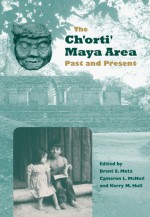 The Ch'orti' Maya Area: Past and Present - Brent E. Metz, Cameron L. McNeil, Kerry Hull, Kerry M. Hull