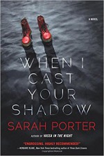 When I Cast Your Shadow: A Novel - Sarah Porter