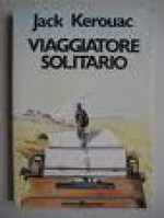 Viaggiatore solitario - Jack Kerouac, Alessandro Gebbia, Sergio Duichin