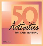 50 Activities for Sales Training - Faris Phillip, Eileen Klockars, Faris Phillip