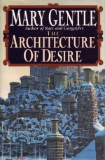 The Architecture Of Desire - Mary Gentle