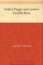 Onkel Peppi und andere Geschichten (German Edition) - Ludwig Thoma