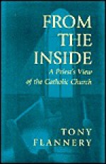 From the Inside: A Priest's View of the Catholic Church - Tony Flannery