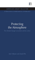 Protecting the Atmosphere: The Climate Change Convention and its context (International Environmental Governance Set) - Sten Nilsson, David Pitt