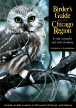 A Birder's Guide to the Chicago Region - Lynne Carpenter, Joel Greenberg