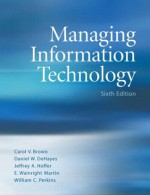 Managing Information Technology (6th Edition) - Carol V. Brown, Jeffrey A. Hoffer, Daniel W. DeHayes