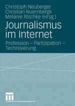 Journalismus Im Internet: Profession - Partizipation - Technisierung - Christoph Neuberger, Christian Nuernbergk, Melanie Rischke