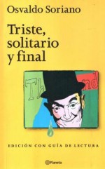 Triste Solitario y Final - Con Guia de Lectura (Spanish Edition) - Osvaldo Soriano