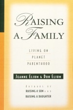 Raising a Family: Living on Planet Parenthood - Jeanne Elium