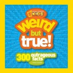 Weird But True: 300 Outrageous Facts - National Geographic Society