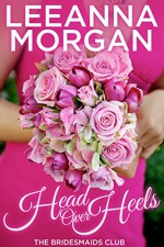 Head Over Heels (The Bridesmaids Club Book 3) - Leeanna Morgan