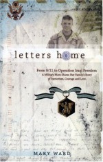 Letters Home: From 9/11 to Operation Iraqi Freedom: A Military Mom Shares Her Family's Story of Patriotism, Courage and Love - Mary Ward