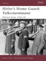 Hitler's Home Guard: Volkssturmman - David Yelton, Sean O'Brogain