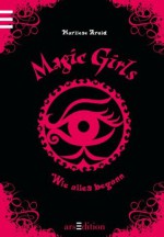 Magic Girls - Wie alles begann - Marliese Arold, Petra Schmidt