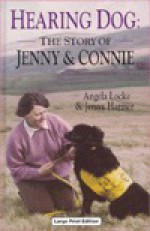 Hearing Dog: The Story of Jenny & Connie - Angela Locke