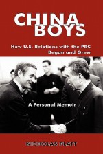 China Boys: How U.S. Relations with the PRC Began and Grew. a Personal Memoir - Nicholas Platt