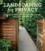 Landscaping for Privacy: Innovative Ways to Turn Your Outdoor Space into a Peaceful Retreat - Marty Wingate