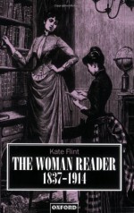 The Woman Reader 1837-1914 - Kate Flint