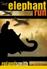 Elephant Run - Roland Smith