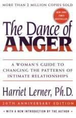 The Dance of Anger: A Woman's Guide to Changing the Patterns of Intimate Relationships - Harriet Lerner