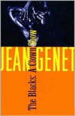 The Blacks - Jean Genet, Bernard Frechtman