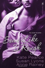 Some Like It Rough - Kate Pearce, Susan Lyons, Anne Rainey