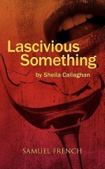 Lascivious Something - Sheila Callaghan