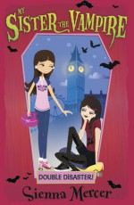 Double Disaster! (My Sister the Vampire, #13) - Sienna Mercer