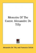 Memoirs of the Comte Alexandre de Tilly - Alexandre de Tilly, Francoise Delisle, Havelock Ellis