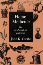 Home Medicine: The Newfoundland Experience - John K. Crellin