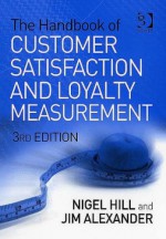 Handbook of Customer Satisfaction and Loyalty Measurement - Nigel Hill, Jim Alexander