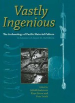 Vastly Ingenious: The Archaeology Of Pacific Material Culture In Honour Of Jane M. Davidson - Atholl Anderson