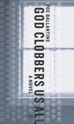 God Clobbers Us All: A Novel - Poe Ballantine