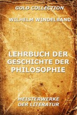 Lehrbuch der Geschichte der Philosophie (Kommentierte Gold Collection) (German Edition) - Wilhelm Windelband, Joseph Meyer