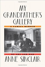 My Grandfather's Gallery: A Family Memoir of Art and War - Anne Sinclair, Shaun Whiteside