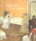 Degas and New Orleans: A French Impressionist in America - Gail Feigenbaum