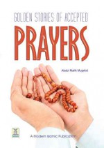 Golden Stories of Accepted Prayers - Darussalam Publishers, Abdul Malik Mujahid