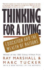 Thinking For A Living: Education And The Wealth Of Nations - Ray Marshall, Marc Tucker