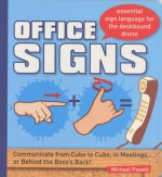 Office Signs: Communicate from Cube to Cube, in Meetings, or Behind the Boss's back! - Michael Powell