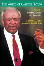 The Words of Gardner Taylor: Lectures, Essays, and Interviews - Gardner C. Taylor, Edward L. Taylor