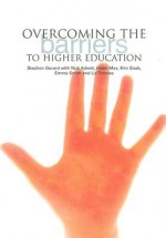 Overcoming the Barriers to Higher Education - Stephen Gorard, Helen May