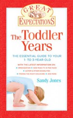 Great Expectations: The Toddler Years: The Essential Guide to Your 1- to 3-Year-Old - Sandy Jones, Marcie Jones