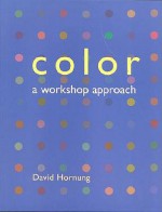 Color Color: A Workshop Approach a Workshop Approach - David Hornung